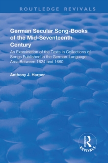 German Secular Song-books of the Mid-seventeenth Century: An Examination of the Texts in Collections of Songs Published in the German-language Area Between 1624 and 1660 : An Examination of the Texts