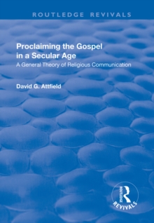 Proclaiming the Gospel in a Secular Age : A General Theory of Religious Communication