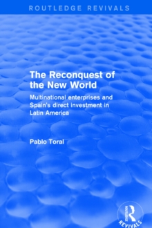 The Reconquest of the New World : Multinational Enterprises and Spain's Direct Investment in Latin America