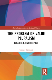 The Problem of Value Pluralism : Isaiah Berlin and Beyond