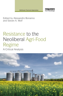 Resistance to the Neoliberal Agri-Food Regime : A Critical Analysis