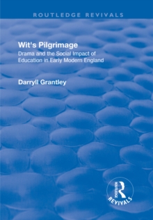 Wit's Pilgrimage : Theatre and the Social Impact of Education in Early Modern England