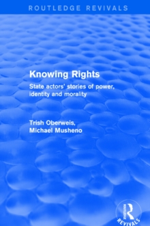 Revival: Knowing Rights (2001) : State Actors' Stories of Power, Identity and Morality