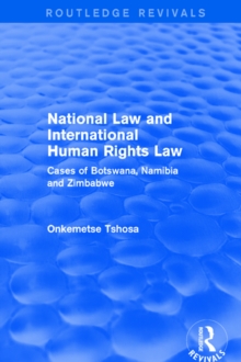 National Law and International Human Rights Law : Cases of Botswana, Namibia and Zimbabwe