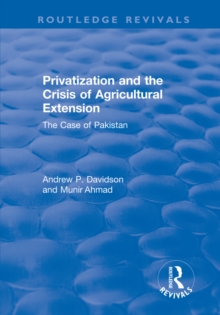 Privatization and the Crisis of Agricultural Extension: The Case of Pakistan : The Case of Pakistan