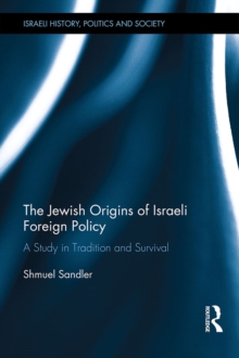 The Jewish Origins of Israeli Foreign Policy : A Study in Tradition and Survival