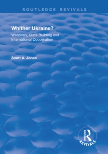 Whither Ukraine? : Weapons, State Building and International Cooperation