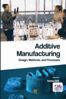 Additive Manufacturing : Design, Methods, and Processes