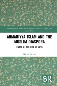 Ahmadiyya Islam and the Muslim Diaspora : Living at the End of Days