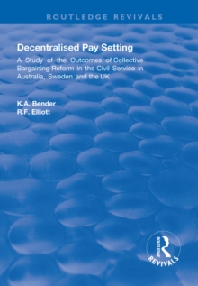 Decentralised Pay Setting : A Study of the Outcomes of Collective Bargaining Reform in the Civil Service in Australia, Sweden and the UK