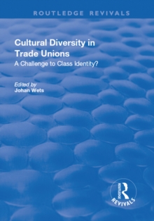 Cultural Diversity in Trade Unions: A Challenge to Class Identity? : A Challenge to Class Identity?