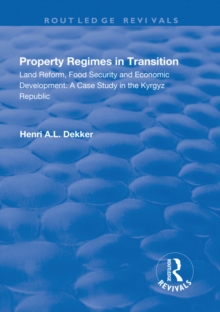 Property Regimes in Transition, Land Reform, Food Security and Economic Development: A Case Study in the Kyrguz Republic : A Case Study in the Kyrguz Republic