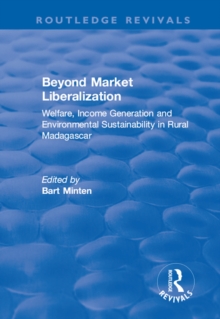 Beyond Market Liberalization : Welfare, Income Generation and Environmental Sustainability in Rural Madagascar