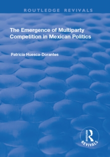 The Emergence of Multiparty Competition in Mexican Politics