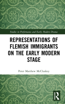 Representations of Flemish Immigrants on the Early Modern Stage