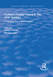 Turkey's Foreign Policy in the 21st Century : A Changing Role in World Politics