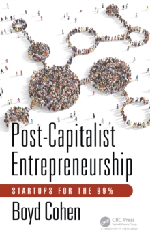 Post-Capitalist Entrepreneurship : Startups for the 99%