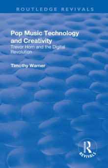 Pop Music : Technology and Creativity - Trevor Horn and the Digital Revolution