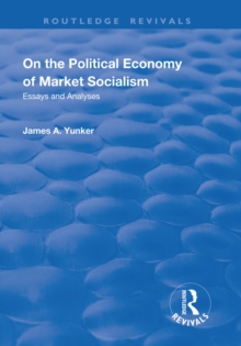 On the Political Economy of Market Socialism : Essays and Analyses