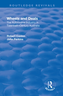 Wheels and Deals : The Automotive Industry in Twentieth-Century Australia