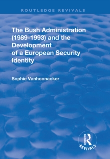 The Bush Administration (1989-1993) and the Development of a European Security Identity