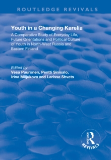 Youth in a Changing Karelia : A Comparative Study of Everyday Life, Future Orientations and Political Culture of Youth in North-West Russia and Eastern Finland