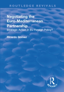 Negotiating the Euro-Mediterranean Partnership : Strategic Action in EU Foreign Policy?