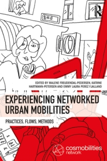 Experiencing Networked Urban Mobilities : Practices, Flows, Methods