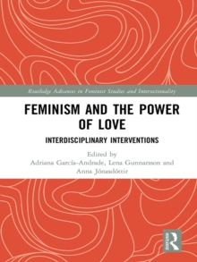 Feminism and the Power of Love : Interdisciplinary Interventions