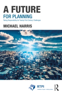 A Future for Planning : Taking Responsibility for Twenty-First Century Challenges