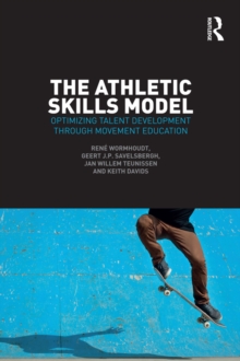 The Athletic Skills Model : Optimizing Talent Development Through Movement Education