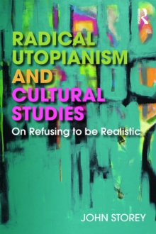 Radical Utopianism and Cultural Studies : On Refusing to be Realistic