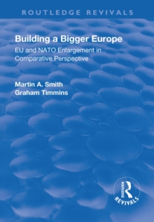 Building a Bigger Europe : EU and NATO Enlargement in Comparative Perspective