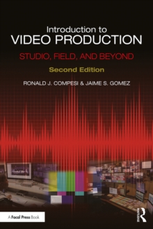 Introduction to Video Production : Studio, Field, and Beyond