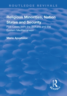 Religious Minorities, Nation States and Security : Five Cases from the Balkans and the Eastern Mediterranean