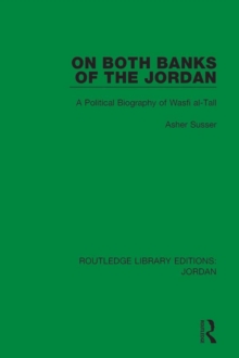 On Both Banks of the Jordan : A Political Biography of Wasfi al-Tall