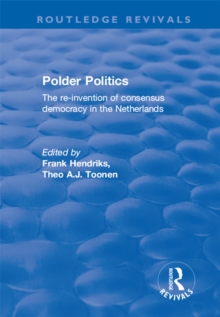 Polder Politics : The Re-Invention of Consensus Democracy in the Netherlands