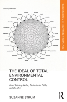 The Ideal of Total Environmental Control : Knud Lonberg-Holm, Buckminster Fuller, and the SSA