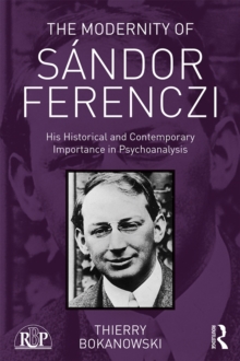 The Modernity of Sandor Ferenczi : His historical and contemporary importance in psychoanalysis