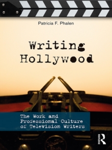 Writing Hollywood : The Work and Professional Culture of Television Writers