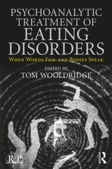 Psychoanalytic Treatment of Eating Disorders : When Words Fail and Bodies Speak