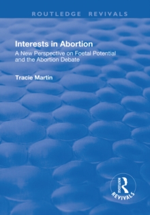 Interests in Abortion : A New Perspective on Foetal Potential and the Abortion Debate