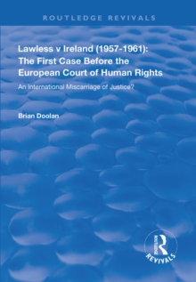 Lawless v Ireland (1957-1961): The First Case Before the European Court of Human Rights : An International Miscarriage of Justice?