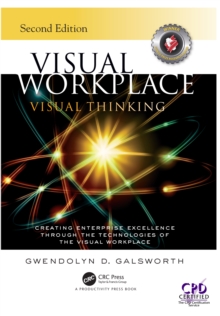 Visual Workplace Visual Thinking : Creating Enterprise Excellence Through the Technologies of the Visual Workplace, Second Edition