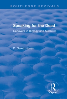 Speaking for the Dead : Cadavers in Biology and Medicine