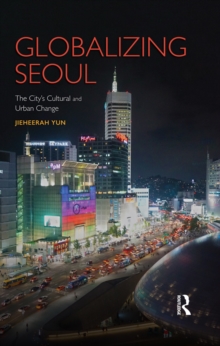 Globalizing Seoul : The City's Cultural and Urban Change