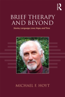 Brief Therapy and Beyond : Stories, Language, Love, Hope, and Time