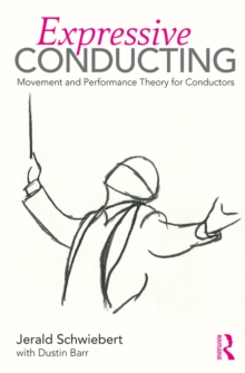 Expressive Conducting : Movement and Performance Theory for Conductors