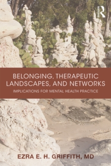 Belonging, Therapeutic Landscapes, and Networks : Implications for Mental Health Practice