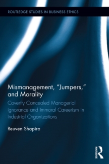 Mismanagement, "Jumpers," and Morality : Covertly Concealed Managerial Ignorance and Immoral Careerism in Industrial Organizations